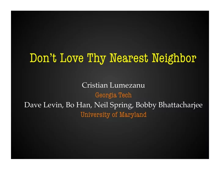 don t love thy nearest neighbor