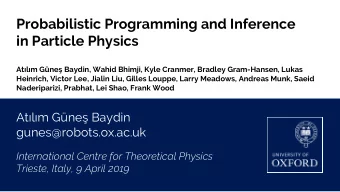 Probabilistic Programming and Inference  in Particle Physics  Atlm Gne Baydin, Wahid