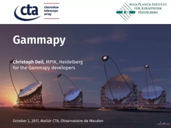 Gammapy Christoph Deil , MPIK, Heidelberg   for the Gammapy developers  October 2, 2017,