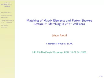 Matching of Matrix Elements and Parton Showers  CKKW matching in e + e  collisions Lecture 2: