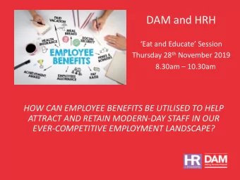 DAM and HRH  Eat and Educate Session Thursday 28 th November 2019 8.30am  10.30am  HOW CAN