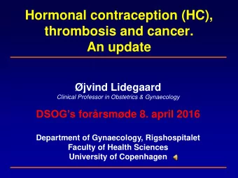 Hormonal contraception (HC),  thrombosis and cancer.  An update jvind Lidegaard  Clinical