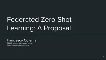 Federated Zero-Shot  Learning: A Proposal  Francesco Odierna  CS PhD student @ University of Pisa