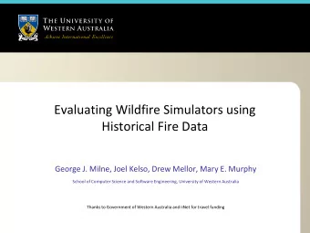 Evaluating Wildfire Simulators using  Historical Fire Data  George J. Milne, Joel Kelso, Drew