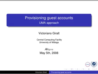 Provisioning guest accounts  UMA approach  Victoriano Giralt  Central Computing Facility