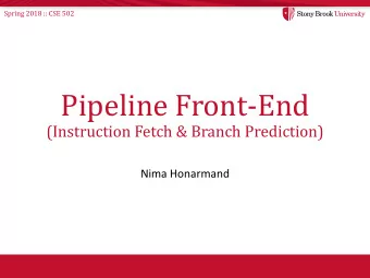Pipeline Front-End  (Instruction Fetch &amp; Branch Prediction)  Nima Honarmand  Spring 2018 :: CSE