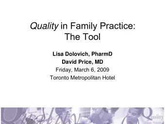 Quality in Family Practice:  The Tool  Lisa Dolovich, PharmD  David Price, MD  Friday, March 6,