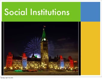 Social Institutions  Sunday, April 18, 2010  Social Institutions   The organized way  a society