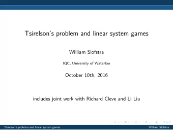 Tsirelsons problem and linear system games  William Slofstra  IQC, University of Waterloo