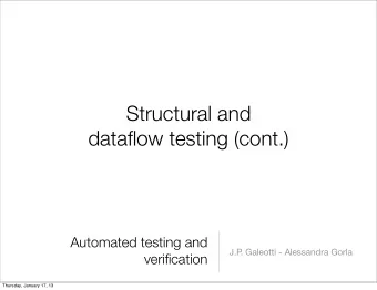 Structural and  dataflow testing (cont.)  Automated testing and  J.P  . Galeotti - Alessandra Gorla