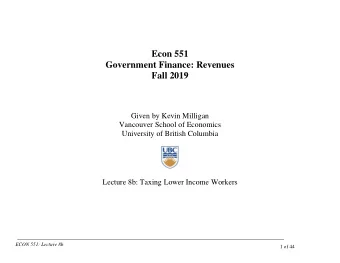 Econ 551  Government Finance: Revenues  Fall 2019  Given by Kevin Milligan  Vancouver School of