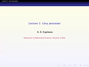 Lecture 1: Lvy processes  A. E. Kyprianou  Department of Mathematical Sciences, University of