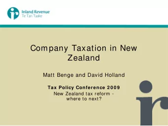 Company Taxation in New  Zealand  Matt Benge and David Holland  Tax Policy Conference 2 0 0 9  New