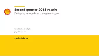 Second quarter 2018 results  Delivering a world-class investment case  Royal Dutch Shell plc  July