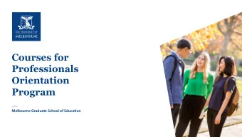 Courses for  Professionals  Orientation  Program  Melbourne Graduate School of Education  1