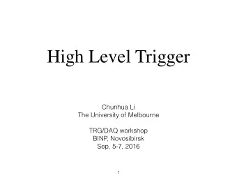 High Level Trigger  Chunhua Li  The University of Melbourne  TRG/DAQ workshop  BINP, Novosibirsk