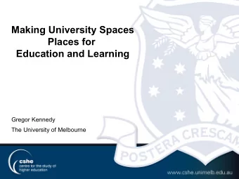 Making University Spaces  Places for  Education and Learning  Gregor Kennedy  The University of