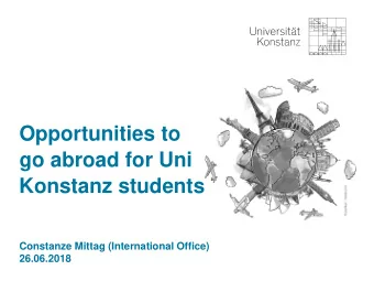 Opportunities to  go abroad for Uni  Konstanz students  Constanze Mittag (International Office)