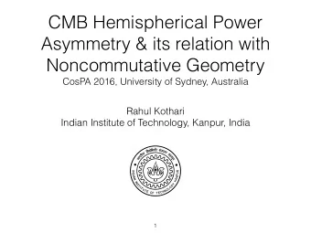 CMB Hemispherical Power  Asymmetry &amp; its relation with  Noncommutative Geometry  CosPA 2016,