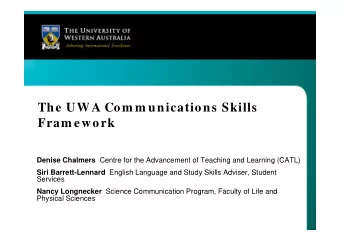 The UWA Com m unications Skills  Fram ework Denise Chalmers Centre for the Advancement of Teaching
