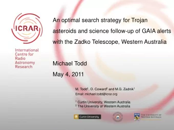 Michael Todd  May 4, 2011 M. Todd 1 , D. Coward 2 and M.G. Zadnik 1  Email: michael.todd@icrar.org
