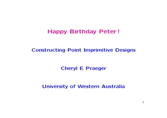Happy Birthday Peter !  Constructing Point Imprimitive Designs  Cheryl E Praeger  University of