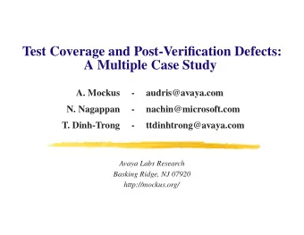 Test Coverage and Post-Verification Defects:  A Multiple Case Study  A. Mockus  -  audris@avaya.com