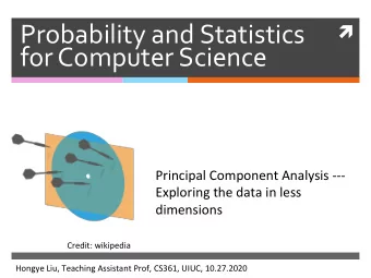 Probability and Statistics   for Computer Science  Principal Component Analysis ---  Exploring