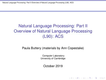 Natural Language Processing: Part II  Overview of Natural Language Processing  (L90): ACS  Paula