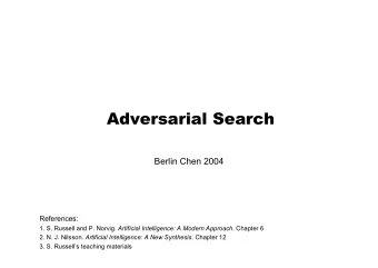 Adversarial Search  Berlin Chen 2004  References: 1. S. Russell and P. Norvig. Artificial