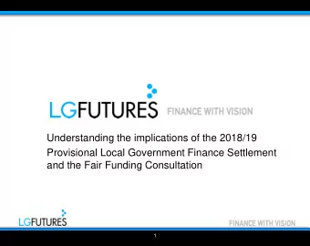 and the Fair Funding Consultation  1  Outline for the briefing today    2018/19 Provisional