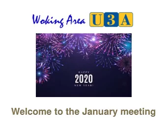 Welcome to the January meeting 13 th January  Malcolm Wells, MBE  So Far, So Good 10 th February