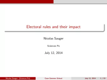 Electoral rules and their impact  Nicolas Sauger  Sciences Po  July 12, 2014  Nicolas Sauger