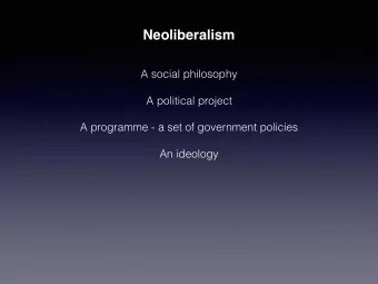 Neoliberalism  A social philosophy  A political project  A programme - a set of government policies