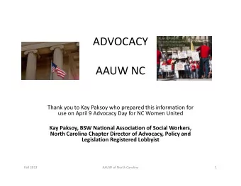 ADVOCACY  AAUW NC  Thank you to Kay Paksoy who prepared this information for  use on April 9
