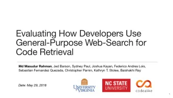 Evaluating How Developers Use  General-Purpose Web-Search for  Code Retrieval Md Masudur Rahman ,