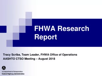 Report  Tracy Scriba, Team Leader, FHWA Office of Operations AASHTO CTSO Meeting  August 2018