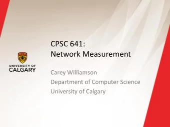 Network Measurement  Carey Williamson  Department of Computer Science  University of Calgary