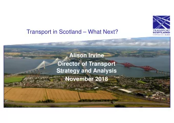 Title  Transport in Scotland  What Next?  Insert image if reqd  Alison Irvine  Subtitle