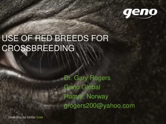 CROSSBREEDING  Dr. Gary Rogers  Geno Global  Hamar, Norway  grogers200@yahoo.com  CROSSBREEDING IN