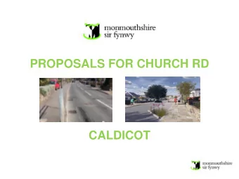PROPOSALS FOR CHURCH RD  CALDICOT  Have Your Say  Focus on Caldicot  Caldicot chosen as a key