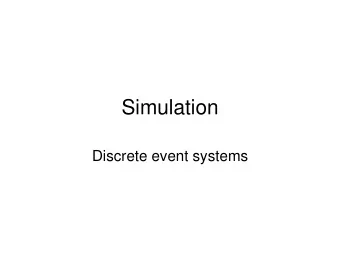 Simulation  Discrete event systems  Discrete event simulation 1  Consider systems with finitely