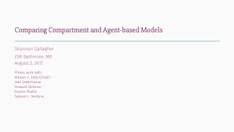 Comparing Compartment and Agent-based Models  Shannon Gallagher  JSM Baltimore, MD  August 2, 2017