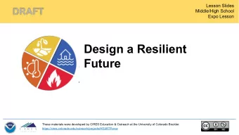 Design a Resilient  Future  These materials were developed by CIRES Education &amp; Outreach at the