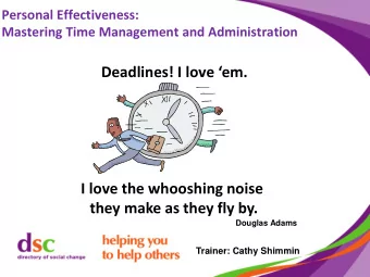 Deadlines! I love em.  I love the whooshing noise  they make as they fly by.  Douglas Adams