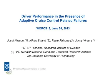 Driver Performance in the Presence of  Adaptive Cruise Control Related Failures WORCS13, June 24,
