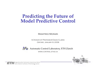 Predicting the Future of  Model Predictive Control  Manfred Morari  In Honor of Professor David