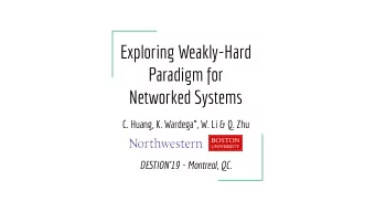 Exploring Weakly-Hard  Paradigm for  Networked Systems  C. Huang, K. Wardega*, W. Li &amp; Q. Zhu