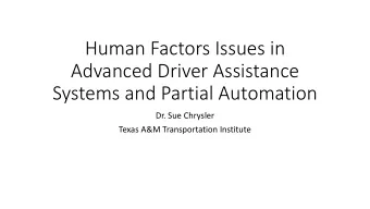 Human Factors Issues in  Advanced Driver Assistance  Systems and Partial Automation  Dr. Sue