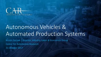 Autonomous Vehicles &amp;  Automated Production Systems  Kristin Dziczek | Director, Industry,